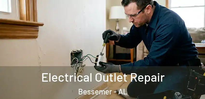  Electrical Outlet Repair Bessemer - AL