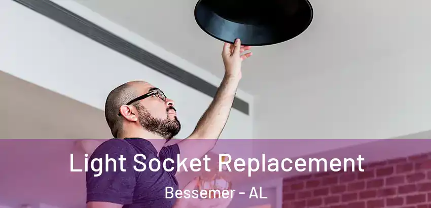  Light Socket Replacement Bessemer - AL